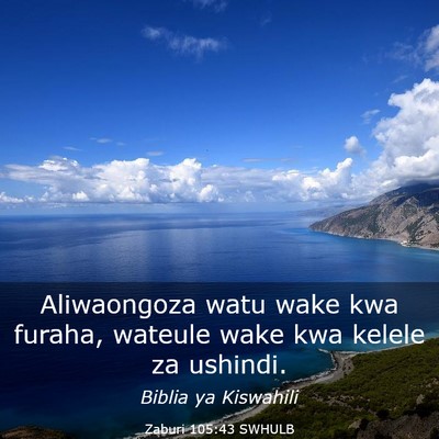Picture 03 - Zaburi 105:43 SWHULB - Aliwaongoza watu wake kwa furaha, wateule wake - Bible Verse Picture