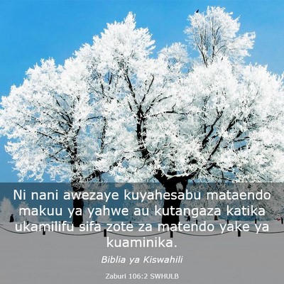 Picture 03 - Zaburi 106:2 SWHULB - Ni nani awezaye kuyahesabu mataendo makuu ya - Bible Verse Picture