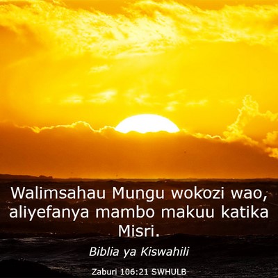 Picture 03 - Zaburi 106:21 SWHULB - Walimsahau Mungu wokozi wao, aliyefanya mambo - Bible Verse Picture