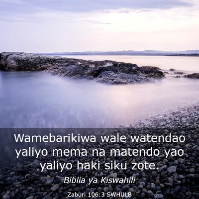 Picture 03 - Zaburi 106:3 SWHULB - Wamebarikiwa wale watendao yaliyo mema na matendo - Bible Verse Picture