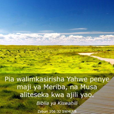 Picture 03 - Zaburi 106:32 SWHULB - Pia walimkasirisha Yahwe penye maji ya Meriba, na - Bible Verse Picture