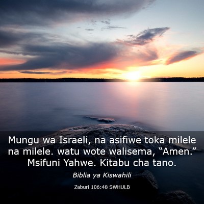 Picture 03 - Zaburi 106:48 SWHULB - Mungu wa Israeli, na asifiwe toka milele na - Bible Verse Picture