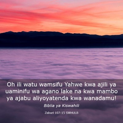 Picture 03 - Zaburi 107:15 SWHULB - Oh ili watu wamsifu Yahwe kwa ajili ya uaminifu - Bible Verse Picture