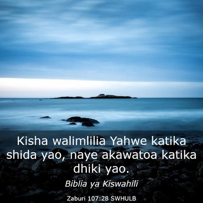 Picture 03 - Zaburi 107:28 SWHULB - Kisha walimlilia Yahwe katika shida yao, naye - Bible Verse Picture