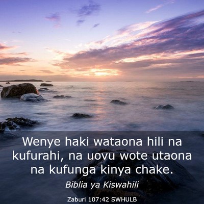 Picture 03 - Zaburi 107:42 SWHULB - Wenye haki wataona hili na kufurahi, na uovu wote - Bible Verse Picture