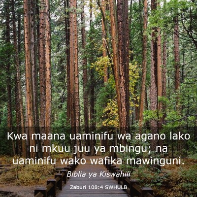 Picture 03 - Zaburi 108:4 SWHULB - Kwa maana uaminifu wa agano lako ni mkuu juu ya - Bible Verse Picture