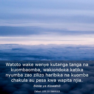 Picture 03 - Zaburi 109:10 SWHULB - Watoto wake wenye kutanga tanga na kuombaomba, - Bible Verse Picture