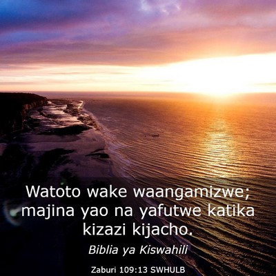 Picture 03 - Zaburi 109:13 SWHULB - Watoto wake waangamizwe; majina yao na yafutwe - Bible Verse Picture