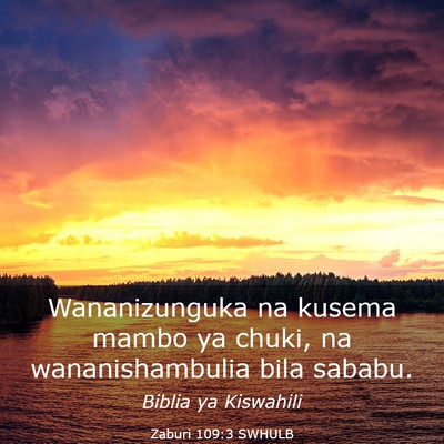 Picture 03 - Zaburi 109:3 SWHULB - Wananizunguka na kusema mambo ya chuki, na - Bible Verse Picture