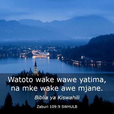Picture 03 - Zaburi 109:9 SWHULB - Watoto wake wawe yatima, na mke wake awe - Bible Verse Picture