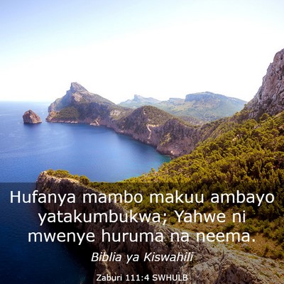 Picture 03 - Zaburi 111:4 SWHULB - Hufanya mambo makuu ambayo yatakumbukwa; Yahwe ni - Bible Verse Picture