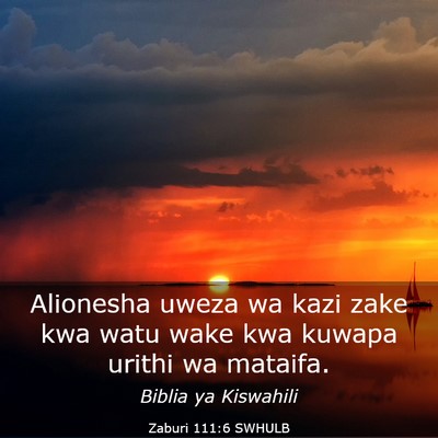 Picture 03 - Zaburi 111:6 SWHULB - Alionesha uweza wa kazi zake kwa watu wake kwa - Bible Verse Picture