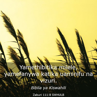 Picture 03 - Zaburi 111:8 SWHULB - Yamethibitika milele, yamefanywa katika uaminifu - Bible Verse Picture
