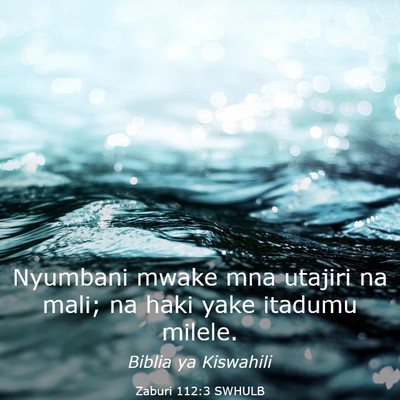 Picture 03 - Zaburi 112:3 SWHULB - Nyumbani mwake mna utajiri na mali; na haki yake - Bible Verse Picture