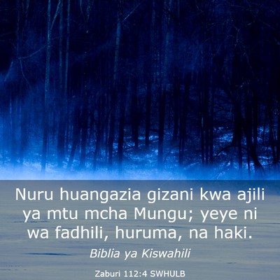 Picture 03 - Zaburi 112:4 SWHULB - Nuru huangazia gizani kwa ajili ya mtu mcha - Bible Verse Picture