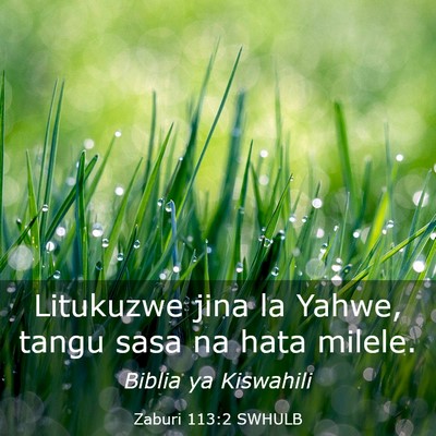 Picture 03 - Zaburi 113:2 SWHULB - Litukuzwe jina la Yahwe, tangu sasa na hata - Bible Verse Picture