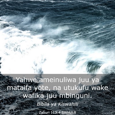 Picture 03 - Zaburi 113:4 SWHULB - Yahwe ameinuliwa juu ya mataifa yote, na utukufu - Bible Verse Picture