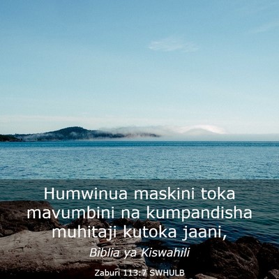 Picture 03 - Zaburi 113:7 SWHULB - Humwinua maskini toka mavumbini na kumpandisha - Bible Verse Picture