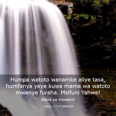 Picture 03 - Zaburi 113:9 SWHULB - Humpa watoto wanamke aliye tasa, humfanya yeye - Bible Verse Picture
