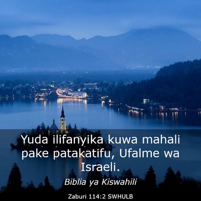 Picture 03 - Zaburi 114:2 SWHULB - Yuda ilifanyika kuwa mahali pake patakatifu, - Bible Verse Picture