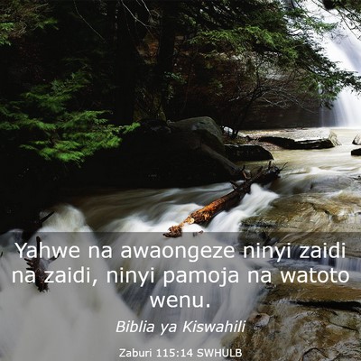 Picture 03 - Zaburi 115:14 SWHULB - Yahwe na awaongeze ninyi zaidi na zaidi, ninyi - Bible Verse Picture