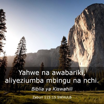 Picture 03 - Zaburi 115:15 SWHULB - Yahwe na awabariki, aliyeziumba mbingu na - Bible Verse Picture