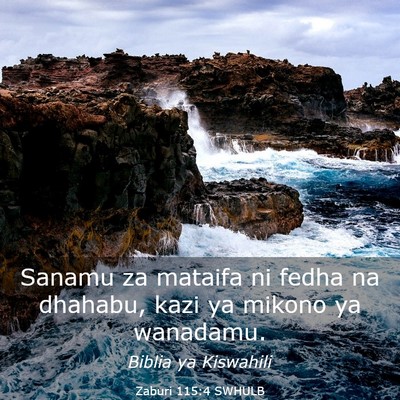 Picture 03 - Zaburi 115:4 SWHULB - Sanamu za mataifa ni fedha na dhahabu, kazi ya - Bible Verse Picture
