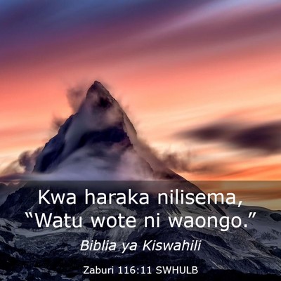 Picture 03 - Zaburi 116:11 SWHULB - Kwa haraka nilisema, “Watu wote ni - Bible Verse Picture