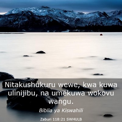 Picture 03 - Zaburi 118:21 SWHULB - Nitakushukuru wewe, kwa kuwa ulinijibu, na - Bible Verse Picture