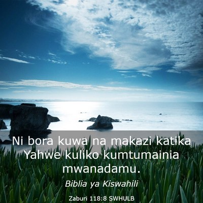 Picture 03 - Zaburi 118:8 SWHULB - Ni bora kuwa na makazi katika Yahwe kuliko - Bible Verse Picture