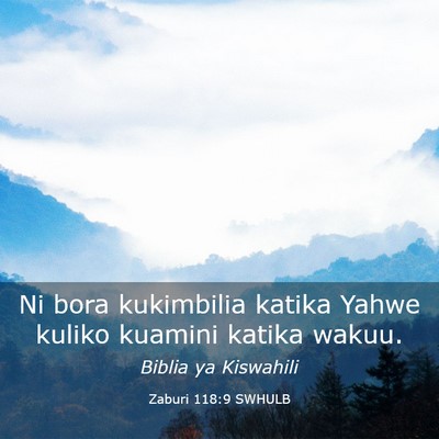 Picture 03 - Zaburi 118:9 SWHULB - Ni bora kukimbilia katika Yahwe kuliko kuamini - Bible Verse Picture