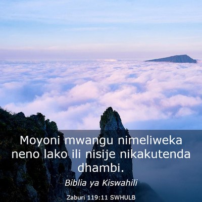 Picture 03 - Zaburi 119:11 SWHULB - Moyoni mwangu nimeliweka neno lako ili nisije - Bible Verse Picture