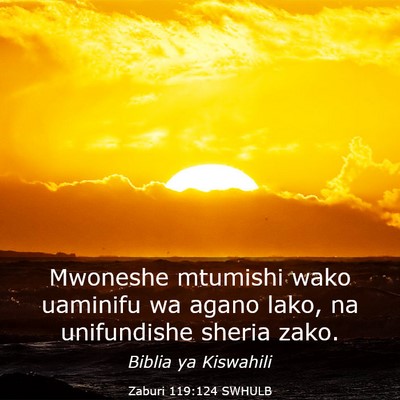 Picture 03 - Zaburi 119:124 SWHULB - Mwoneshe mtumishi wako uaminifu wa agano lako, na - Bible Verse Picture