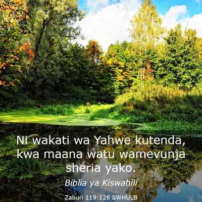 Picture 03 - Zaburi 119:126 SWHULB - Ni wakati wa Yahwe kutenda, kwa maana watu - Bible Verse Picture