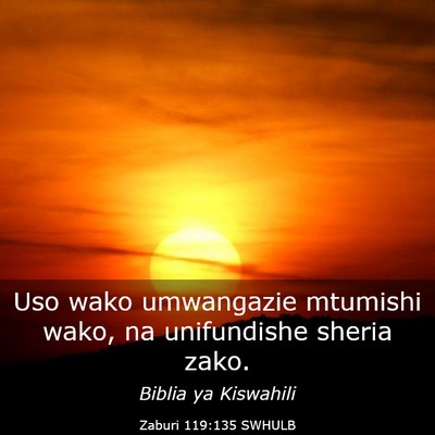 Picture 03 - Zaburi 119:135 SWHULB - Uso wako umwangazie mtumishi wako, na unifundishe - Bible Verse Picture