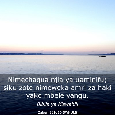 Picture 03 - Zaburi 119:30 SWHULB - Nimechagua njia ya uaminifu; siku zote nimeweka - Bible Verse Picture