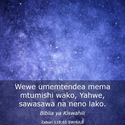 Picture 03 - Zaburi 119:65 SWHULB - Wewe umemtendea mema mtumishi wako, Yahwe, - Bible Verse Picture