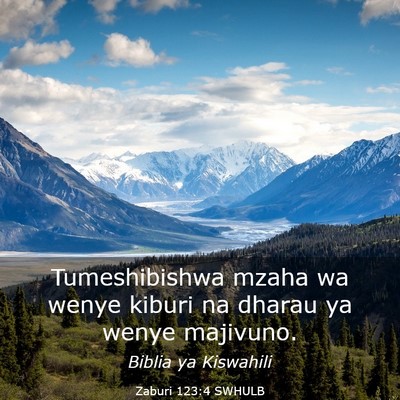 Picture 03 - Zaburi 123:4 SWHULB - Tumeshibishwa mzaha wa wenye kiburi na dharau ya - Bible Verse Picture