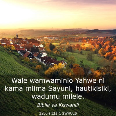 Picture 03 - Zaburi 125:1 SWHULB - Wale wamwaminio Yahwe ni kama mlima Sayuni, - Bible Verse Picture