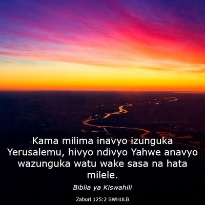 Picture 03 - Zaburi 125:2 SWHULB - Kama milima inavyo izunguka Yerusalemu, hivyo - Bible Verse Picture