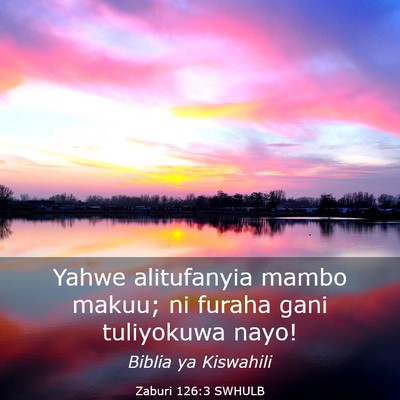 Picture 03 - Zaburi 126:3 SWHULB - Yahwe alitufanyia mambo makuu; ni furaha gani - Bible Verse Picture
