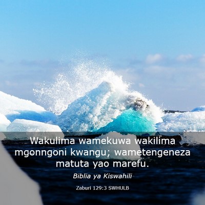 Picture 03 - Zaburi 129:3 SWHULB - Wakulima wamekuwa wakilima mgonngoni kwangu; - Bible Verse Picture