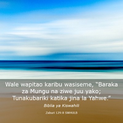 Picture 03 - Zaburi 129:8 SWHULB - Wale wapitao karibu wasiseme, “Baraka za Mungu - Bible Verse Picture