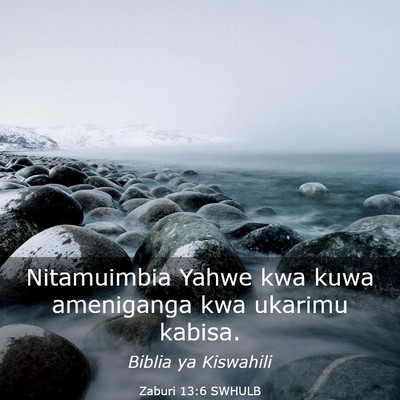 Picture 03 - Zaburi 13:6 SWHULB - Nitamuimbia Yahwe kwa kuwa ameniganga kwa ukarimu - Bible Verse Picture