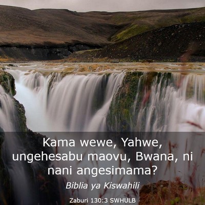 Picture 03 - Zaburi 130:3 SWHULB - Kama wewe, Yahwe, ungehesabu maovu, Bwana, ni - Bible Verse Picture