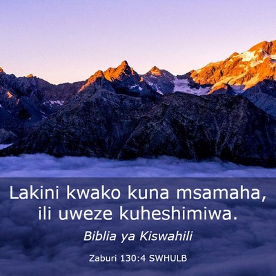 Picture 03 - Zaburi 130:4 SWHULB - Lakini kwako kuna msamaha, ili uweze - Bible Verse Picture