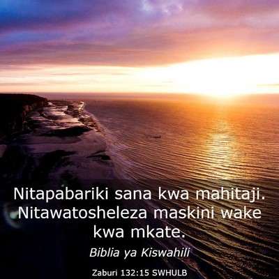 Picture 03 - Zaburi 132:15 SWHULB - Nitapabariki sana kwa mahitaji. Nitawatosheleza - Bible Verse Picture