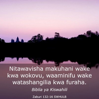Picture 03 - Zaburi 132:16 SWHULB - Nitawavisha makuhani wake kwa wokovu, waaminifu - Bible Verse Picture