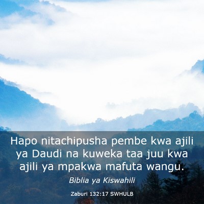 Picture 03 - Zaburi 132:17 SWHULB - Hapo nitachipusha pembe kwa ajili ya Daudi na - Bible Verse Picture