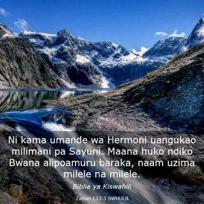 Picture 03 - Zaburi 133:3 SWHULB - Ni kama umande wa Hermoni uangukao milimani pa - Bible Verse Picture